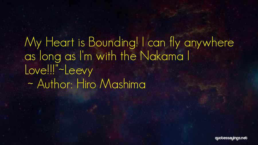 Hiro Mashima Quotes: My Heart Is Bounding! I Can Fly Anywhere As Long As I'm With The Nakama I Love!!!~leevy
