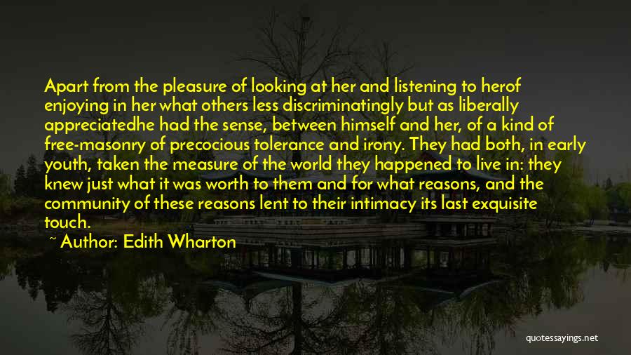 Edith Wharton Quotes: Apart From The Pleasure Of Looking At Her And Listening To Herof Enjoying In Her What Others Less Discriminatingly But