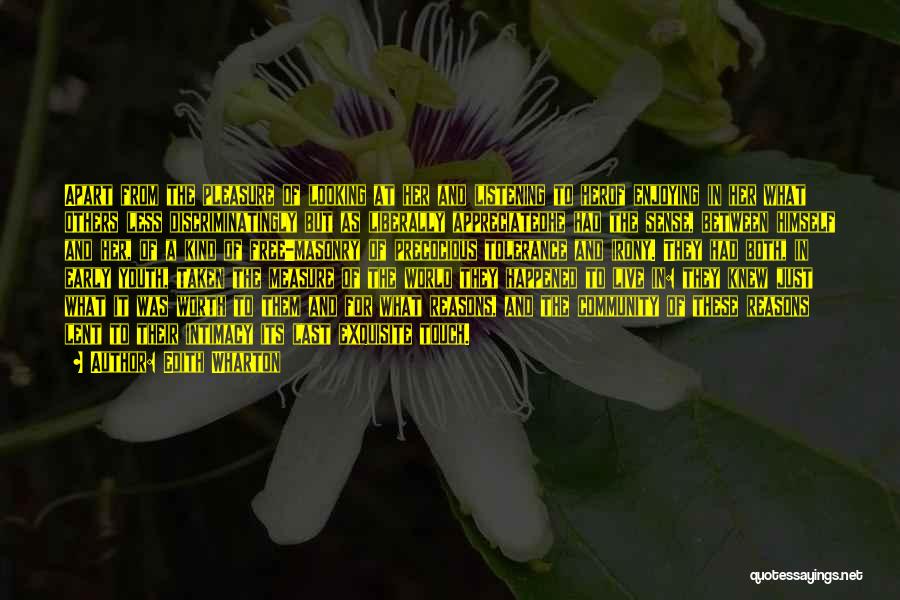 Edith Wharton Quotes: Apart From The Pleasure Of Looking At Her And Listening To Herof Enjoying In Her What Others Less Discriminatingly But