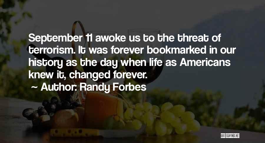 Randy Forbes Quotes: September 11 Awoke Us To The Threat Of Terrorism. It Was Forever Bookmarked In Our History As The Day When