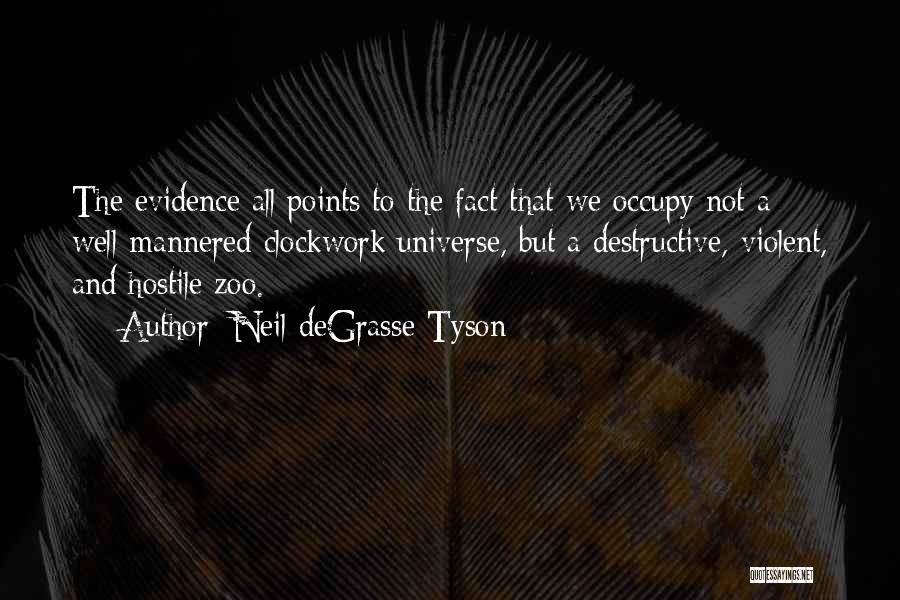 Neil DeGrasse Tyson Quotes: The Evidence All Points To The Fact That We Occupy Not A Well-mannered Clockwork Universe, But A Destructive, Violent, And