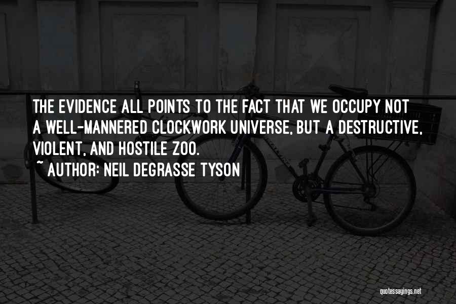 Neil DeGrasse Tyson Quotes: The Evidence All Points To The Fact That We Occupy Not A Well-mannered Clockwork Universe, But A Destructive, Violent, And