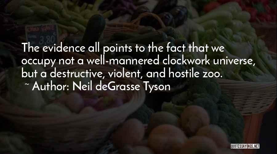 Neil DeGrasse Tyson Quotes: The Evidence All Points To The Fact That We Occupy Not A Well-mannered Clockwork Universe, But A Destructive, Violent, And