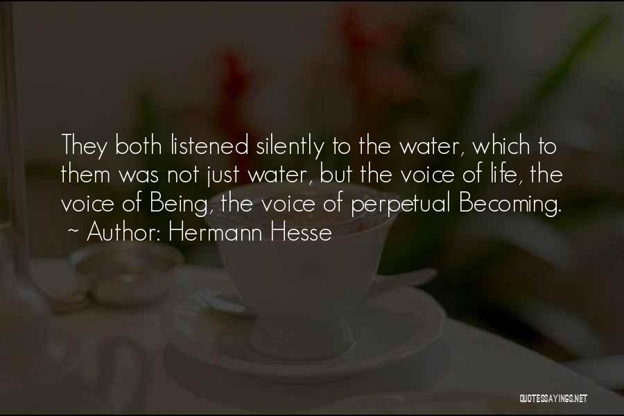 Hermann Hesse Quotes: They Both Listened Silently To The Water, Which To Them Was Not Just Water, But The Voice Of Life, The