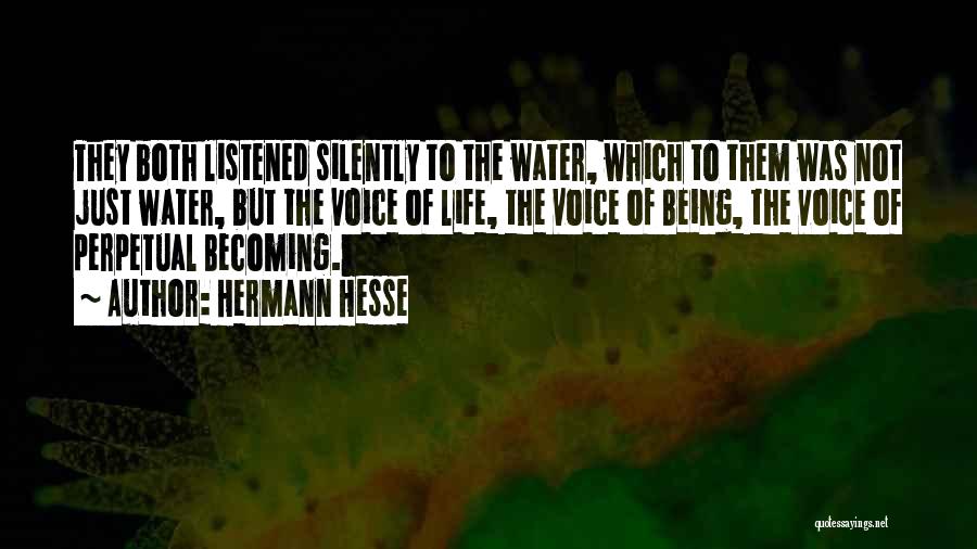 Hermann Hesse Quotes: They Both Listened Silently To The Water, Which To Them Was Not Just Water, But The Voice Of Life, The