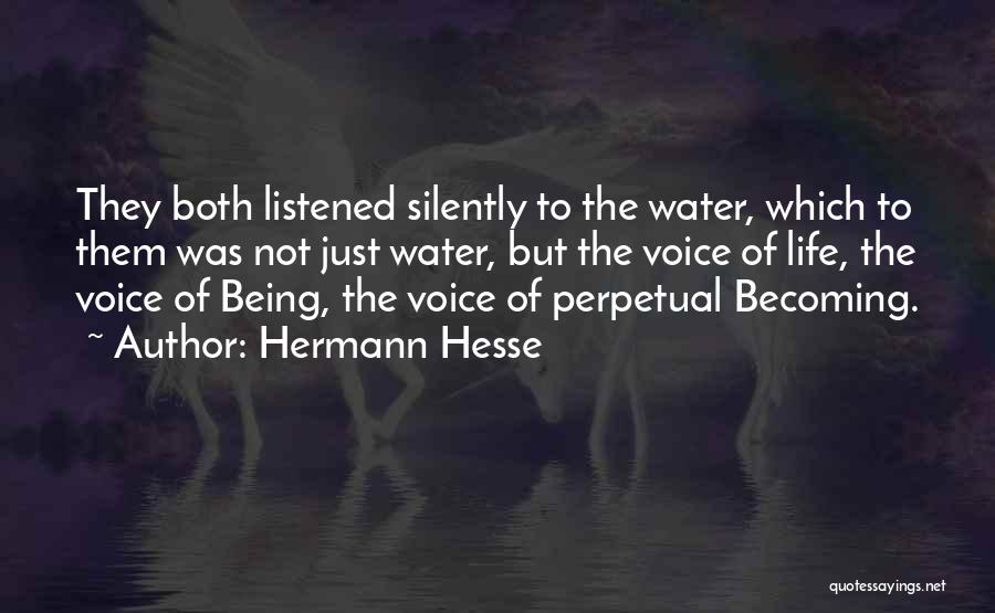 Hermann Hesse Quotes: They Both Listened Silently To The Water, Which To Them Was Not Just Water, But The Voice Of Life, The