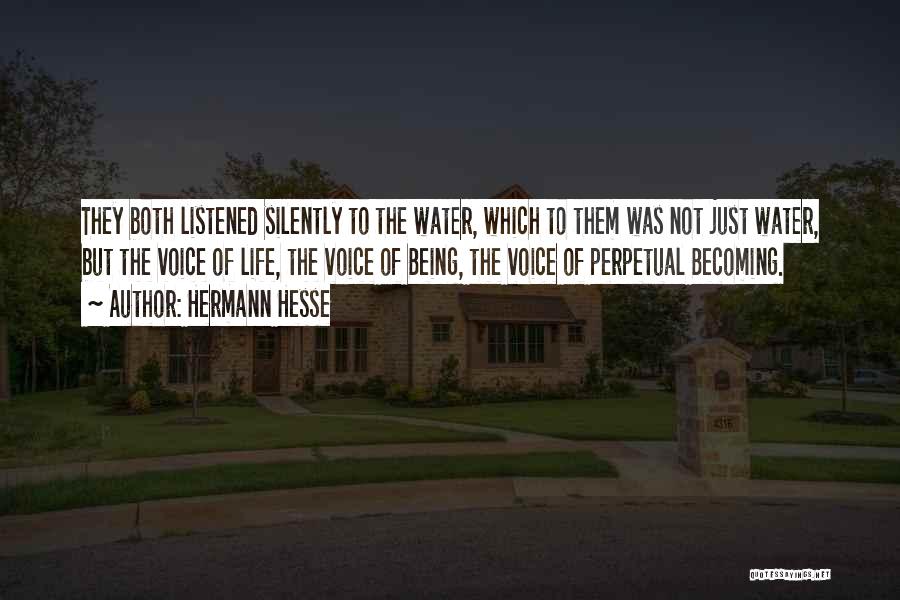 Hermann Hesse Quotes: They Both Listened Silently To The Water, Which To Them Was Not Just Water, But The Voice Of Life, The