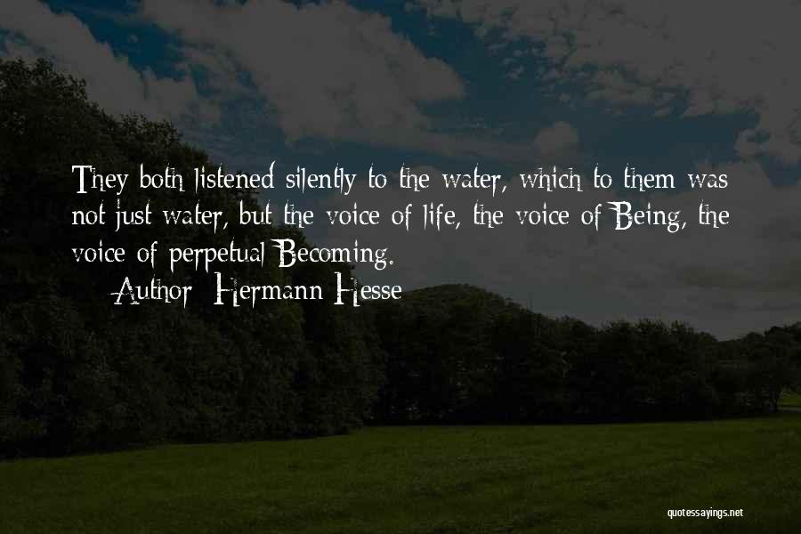 Hermann Hesse Quotes: They Both Listened Silently To The Water, Which To Them Was Not Just Water, But The Voice Of Life, The