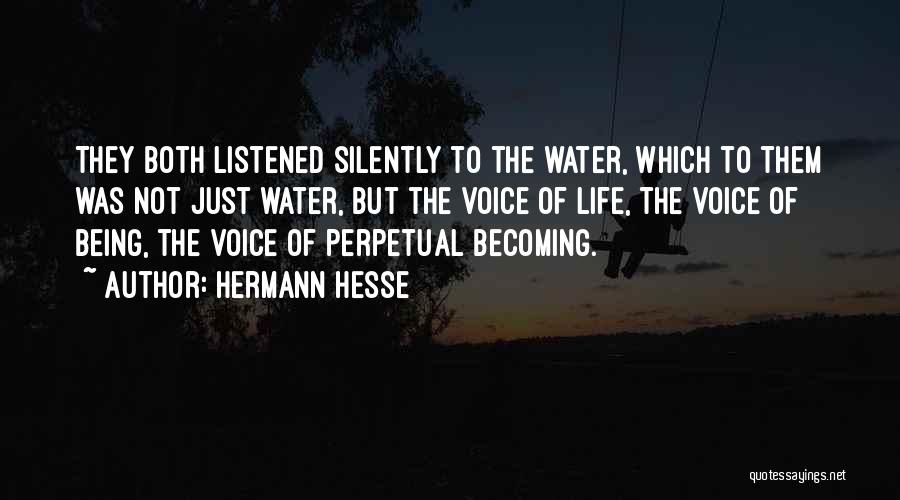 Hermann Hesse Quotes: They Both Listened Silently To The Water, Which To Them Was Not Just Water, But The Voice Of Life, The