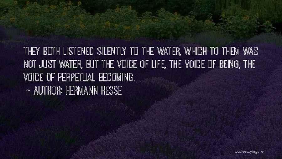 Hermann Hesse Quotes: They Both Listened Silently To The Water, Which To Them Was Not Just Water, But The Voice Of Life, The