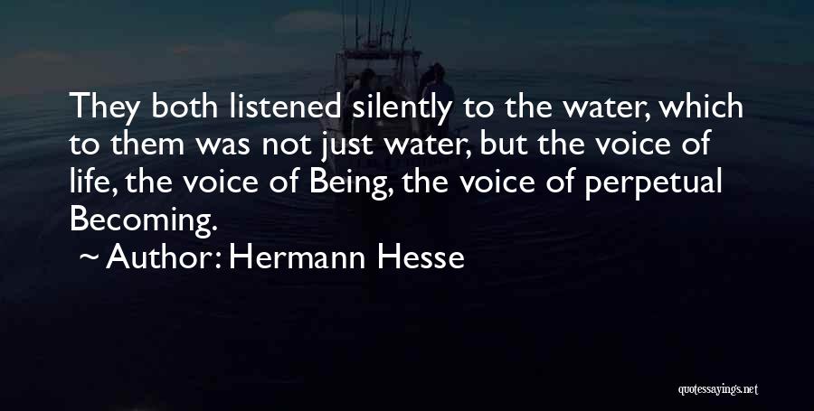 Hermann Hesse Quotes: They Both Listened Silently To The Water, Which To Them Was Not Just Water, But The Voice Of Life, The