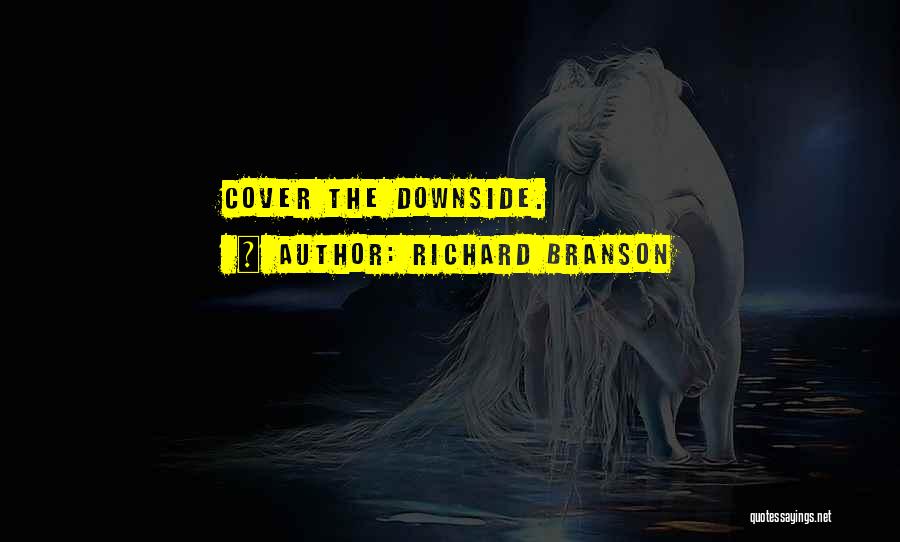 Richard Branson Quotes: Cover The Downside.