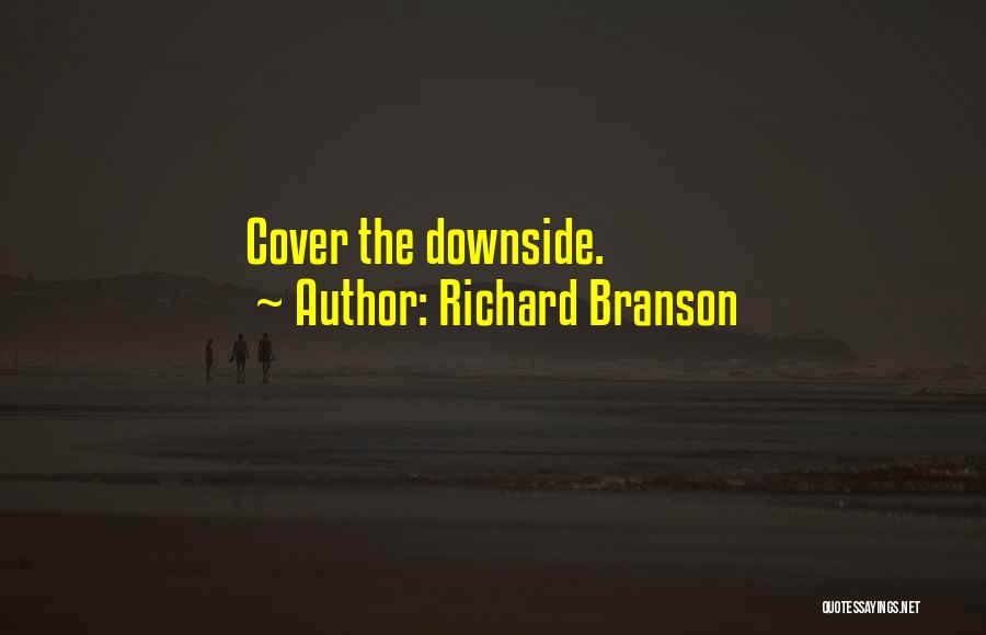 Richard Branson Quotes: Cover The Downside.