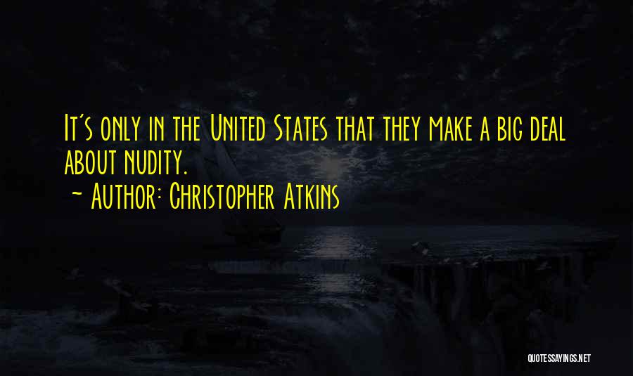 Christopher Atkins Quotes: It's Only In The United States That They Make A Big Deal About Nudity.