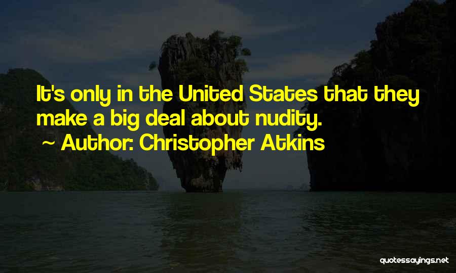 Christopher Atkins Quotes: It's Only In The United States That They Make A Big Deal About Nudity.