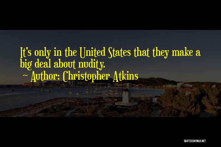 Christopher Atkins Quotes: It's Only In The United States That They Make A Big Deal About Nudity.