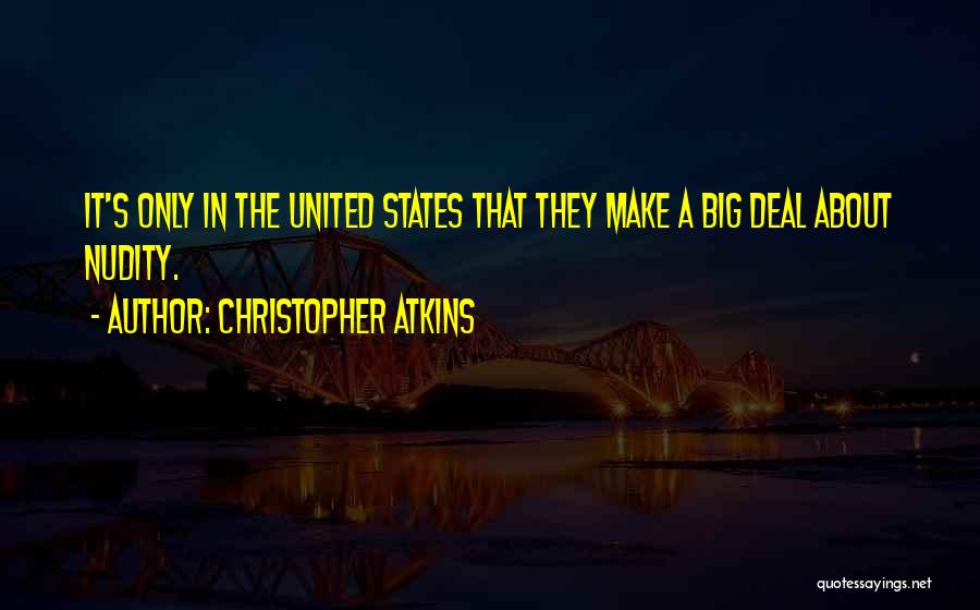 Christopher Atkins Quotes: It's Only In The United States That They Make A Big Deal About Nudity.