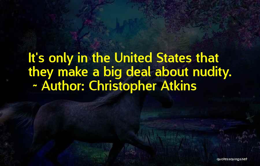 Christopher Atkins Quotes: It's Only In The United States That They Make A Big Deal About Nudity.