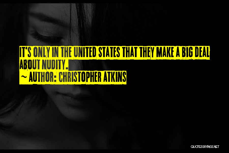 Christopher Atkins Quotes: It's Only In The United States That They Make A Big Deal About Nudity.