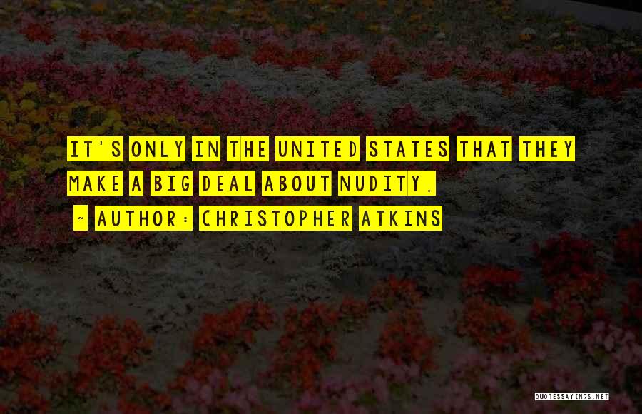 Christopher Atkins Quotes: It's Only In The United States That They Make A Big Deal About Nudity.
