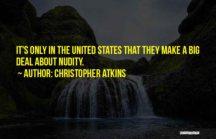 Christopher Atkins Quotes: It's Only In The United States That They Make A Big Deal About Nudity.
