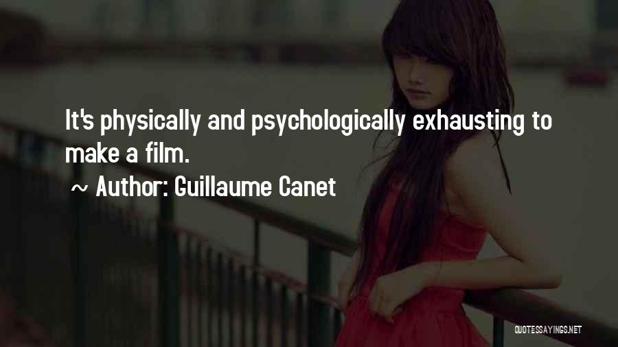 Guillaume Canet Quotes: It's Physically And Psychologically Exhausting To Make A Film.