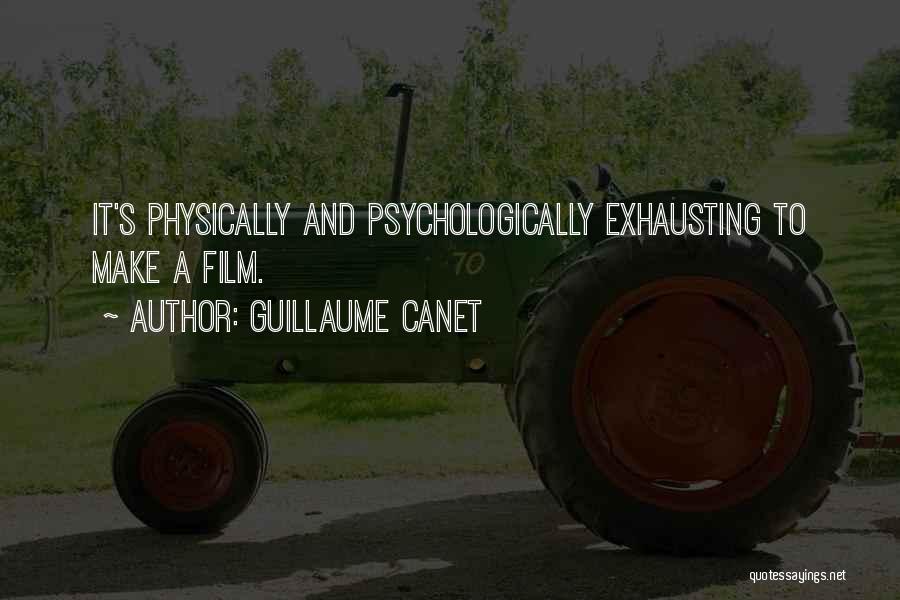 Guillaume Canet Quotes: It's Physically And Psychologically Exhausting To Make A Film.
