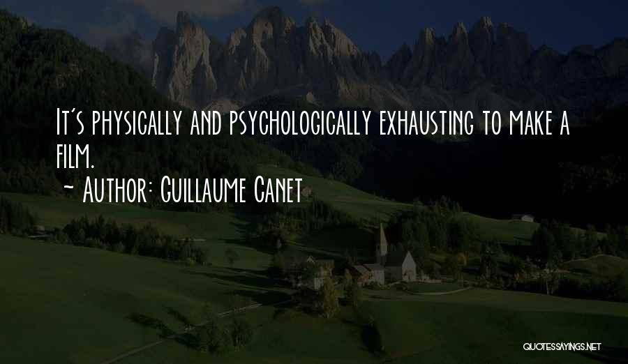 Guillaume Canet Quotes: It's Physically And Psychologically Exhausting To Make A Film.