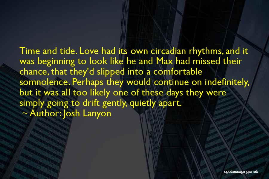 Josh Lanyon Quotes: Time And Tide. Love Had Its Own Circadian Rhythms, And It Was Beginning To Look Like He And Max Had