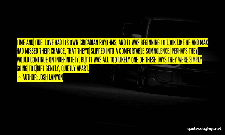 Josh Lanyon Quotes: Time And Tide. Love Had Its Own Circadian Rhythms, And It Was Beginning To Look Like He And Max Had