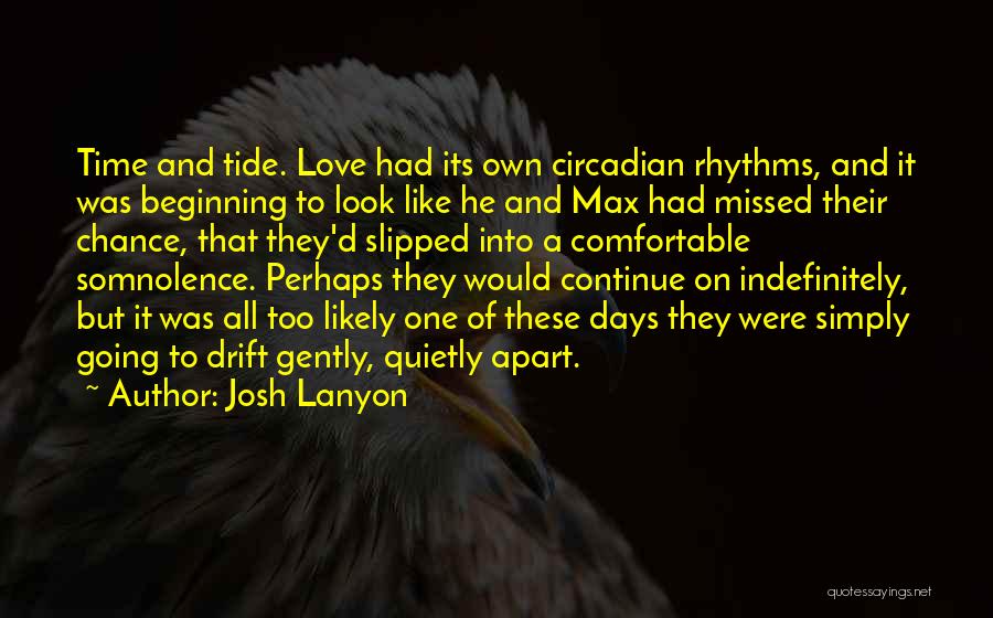 Josh Lanyon Quotes: Time And Tide. Love Had Its Own Circadian Rhythms, And It Was Beginning To Look Like He And Max Had