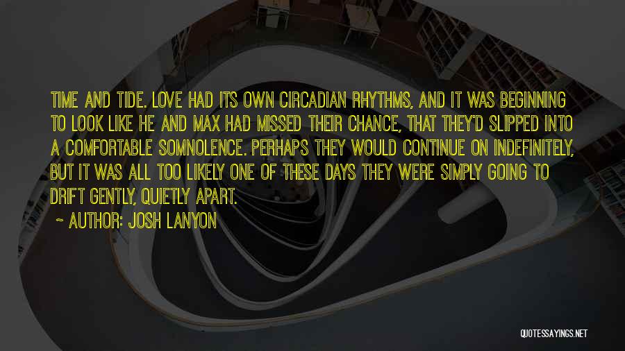 Josh Lanyon Quotes: Time And Tide. Love Had Its Own Circadian Rhythms, And It Was Beginning To Look Like He And Max Had