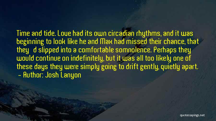 Josh Lanyon Quotes: Time And Tide. Love Had Its Own Circadian Rhythms, And It Was Beginning To Look Like He And Max Had