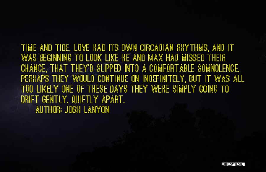 Josh Lanyon Quotes: Time And Tide. Love Had Its Own Circadian Rhythms, And It Was Beginning To Look Like He And Max Had