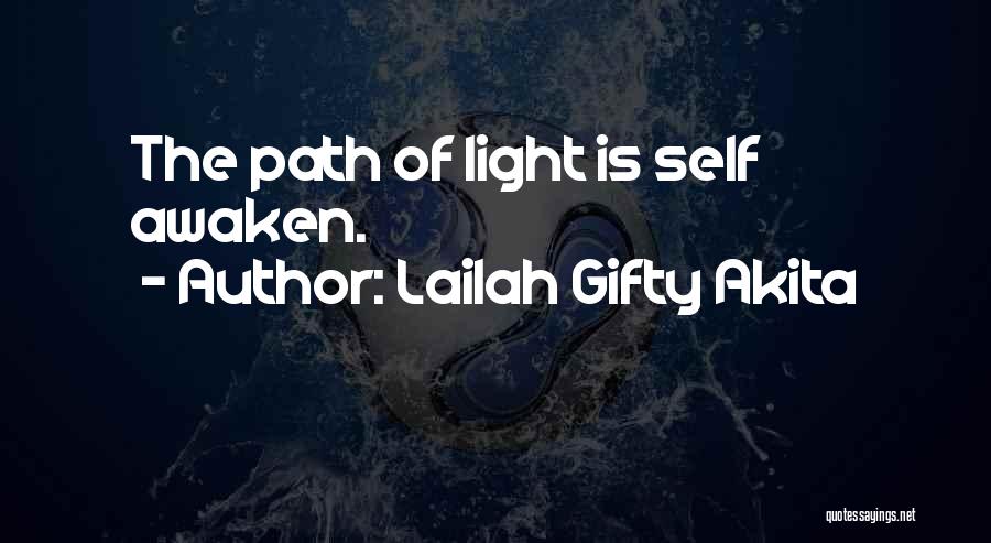 Lailah Gifty Akita Quotes: The Path Of Light Is Self Awaken.