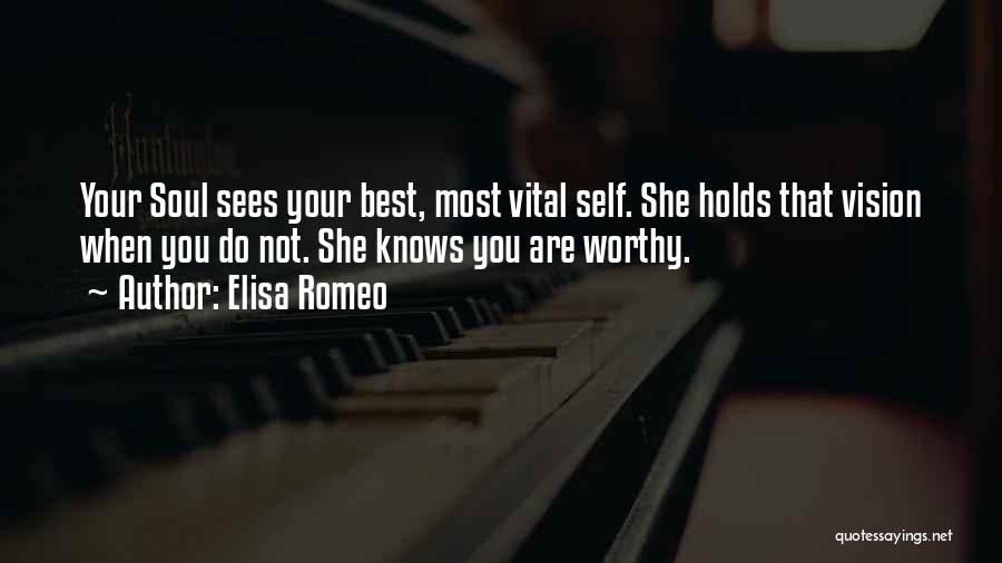Elisa Romeo Quotes: Your Soul Sees Your Best, Most Vital Self. She Holds That Vision When You Do Not. She Knows You Are