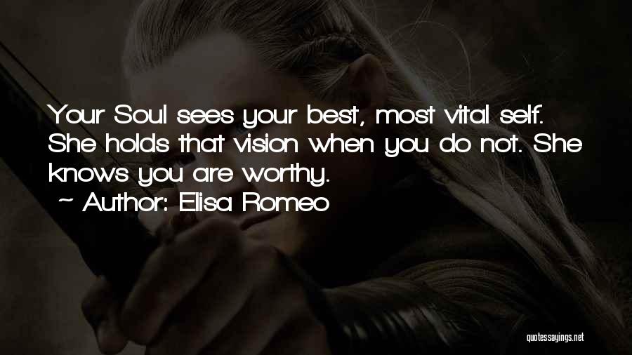 Elisa Romeo Quotes: Your Soul Sees Your Best, Most Vital Self. She Holds That Vision When You Do Not. She Knows You Are
