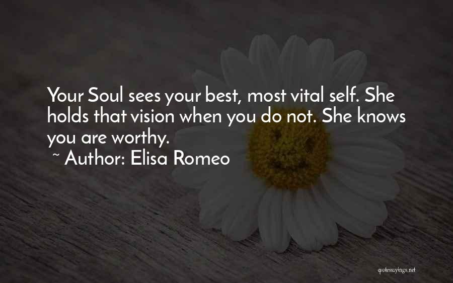 Elisa Romeo Quotes: Your Soul Sees Your Best, Most Vital Self. She Holds That Vision When You Do Not. She Knows You Are