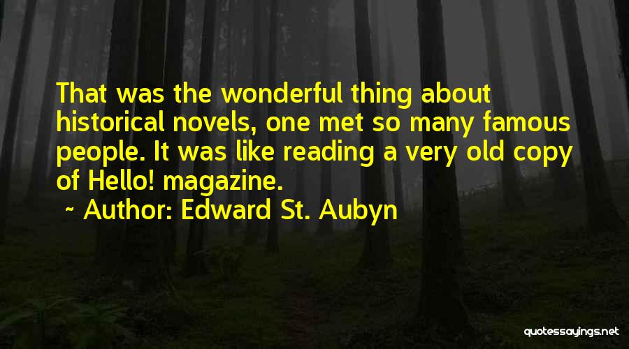 Edward St. Aubyn Quotes: That Was The Wonderful Thing About Historical Novels, One Met So Many Famous People. It Was Like Reading A Very