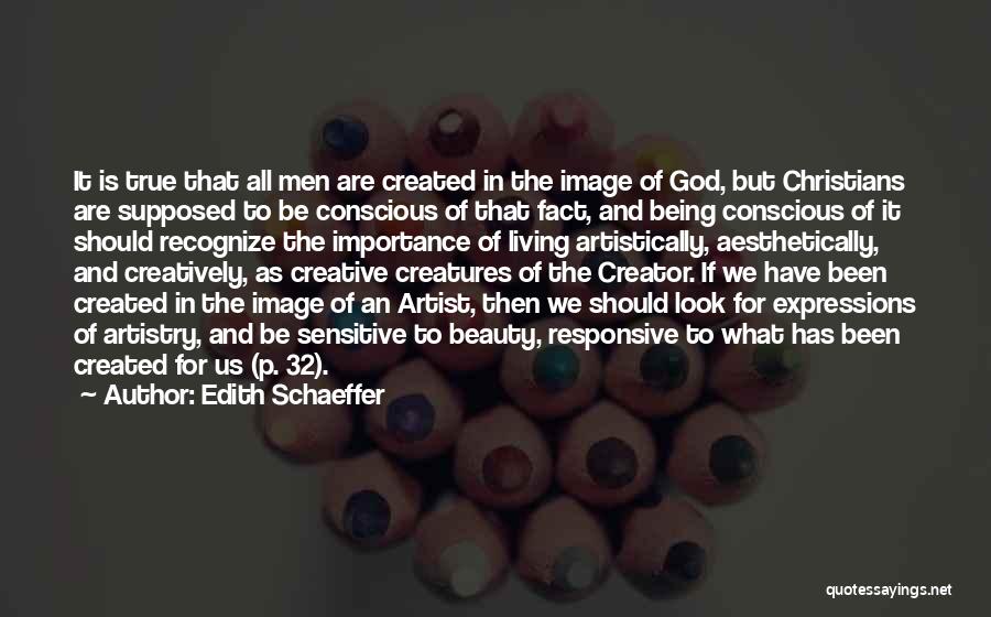 Edith Schaeffer Quotes: It Is True That All Men Are Created In The Image Of God, But Christians Are Supposed To Be Conscious