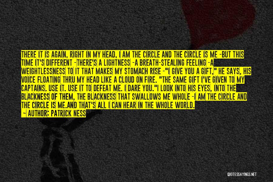 Patrick Ness Quotes: There It Is Again, Right In My Head, I Am The Circle And The Circle Is Me -but This Time