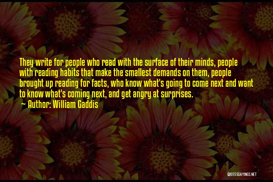 William Gaddis Quotes: They Write For People Who Read With The Surface Of Their Minds, People With Reading Habits That Make The Smallest