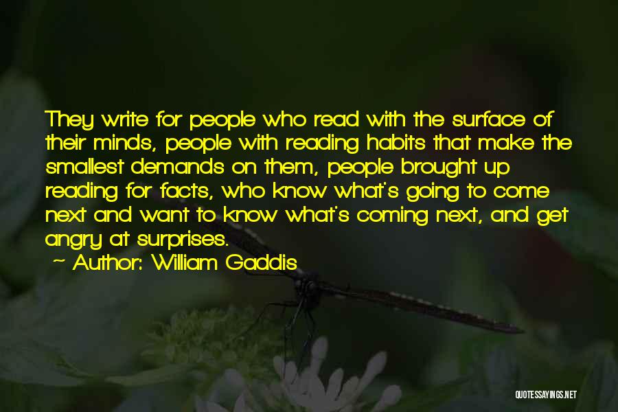 William Gaddis Quotes: They Write For People Who Read With The Surface Of Their Minds, People With Reading Habits That Make The Smallest