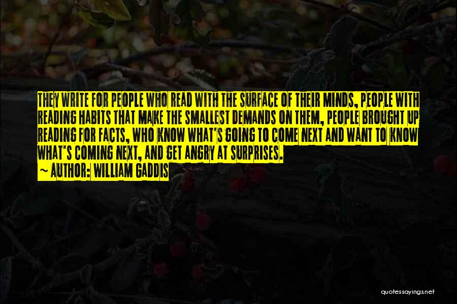 William Gaddis Quotes: They Write For People Who Read With The Surface Of Their Minds, People With Reading Habits That Make The Smallest