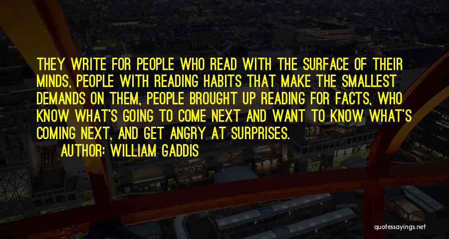 William Gaddis Quotes: They Write For People Who Read With The Surface Of Their Minds, People With Reading Habits That Make The Smallest