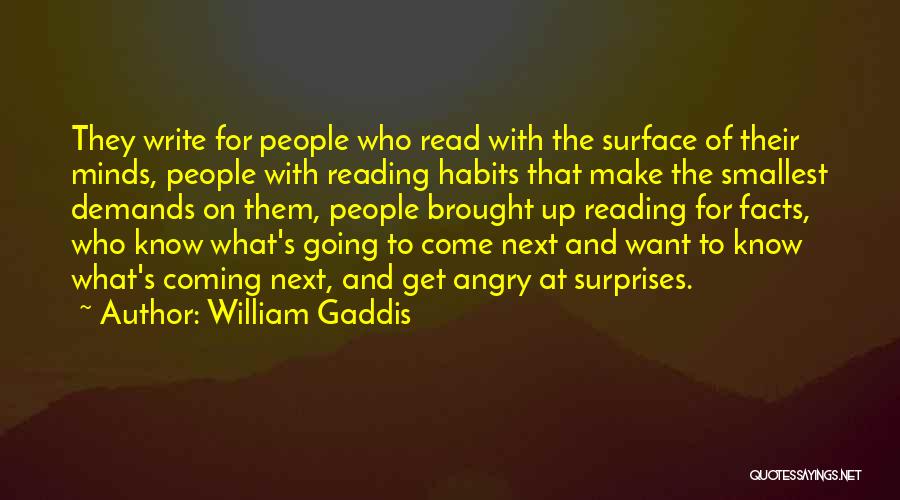 William Gaddis Quotes: They Write For People Who Read With The Surface Of Their Minds, People With Reading Habits That Make The Smallest