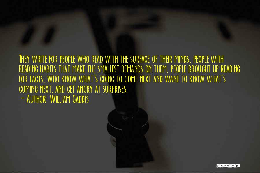 William Gaddis Quotes: They Write For People Who Read With The Surface Of Their Minds, People With Reading Habits That Make The Smallest