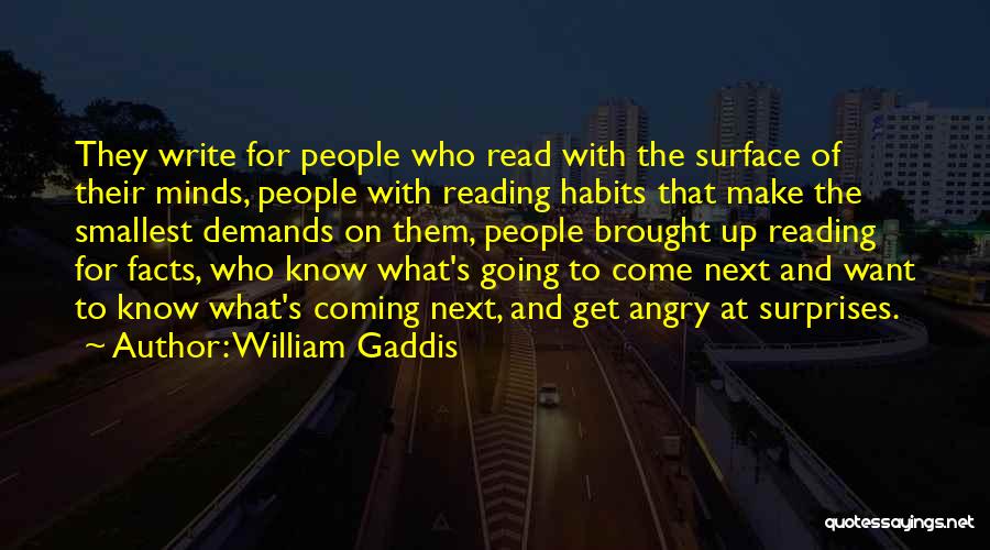 William Gaddis Quotes: They Write For People Who Read With The Surface Of Their Minds, People With Reading Habits That Make The Smallest