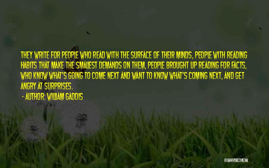 William Gaddis Quotes: They Write For People Who Read With The Surface Of Their Minds, People With Reading Habits That Make The Smallest