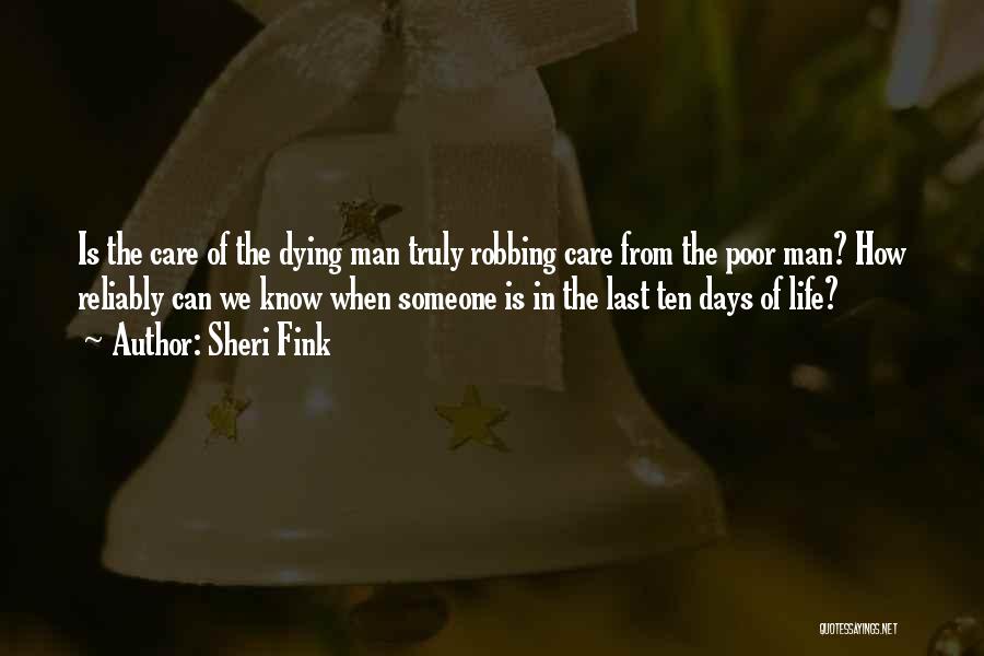 Sheri Fink Quotes: Is The Care Of The Dying Man Truly Robbing Care From The Poor Man? How Reliably Can We Know When